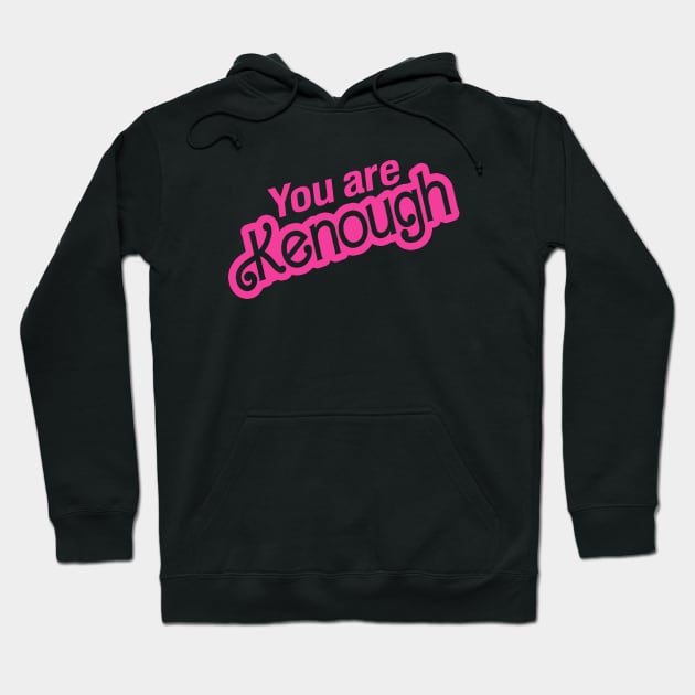 You Are Kenough Hoodie by The Tee Tree